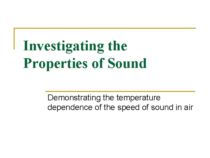 Investigating the Properties of Sound Demonstrating the temperature dependence of the speed of sound