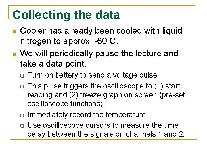 Collecting the data n n Cooler has already been cooled with liquid nitrogen to