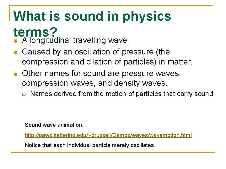 What is sound in physics terms? n A longitudinal travelling wave. n n Caused