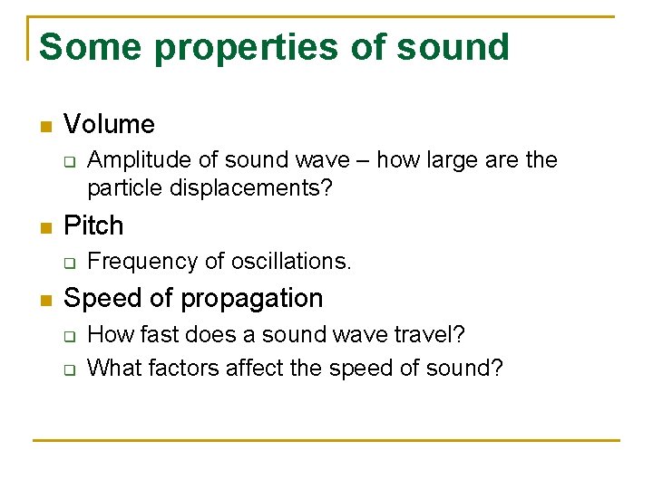 Some properties of sound n Volume q n Pitch q n Amplitude of sound