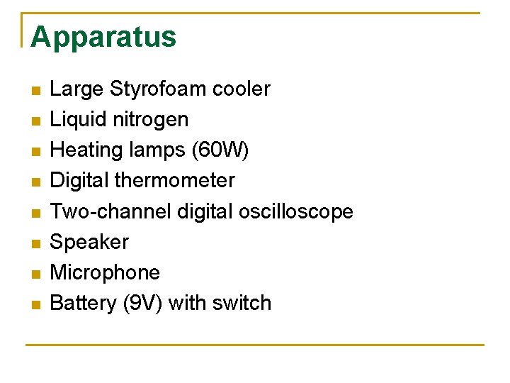 Apparatus n n n n Large Styrofoam cooler Liquid nitrogen Heating lamps (60 W)