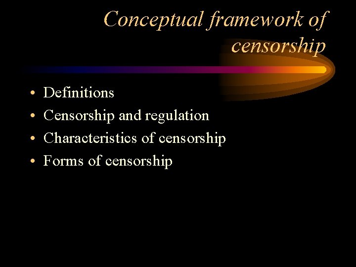 Conceptual framework of censorship • • Definitions Censorship and regulation Characteristics of censorship Forms