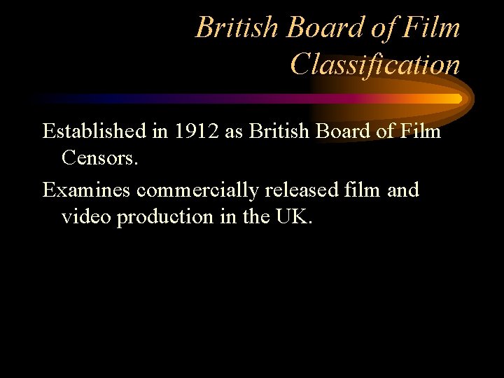 British Board of Film Classification Established in 1912 as British Board of Film Censors.