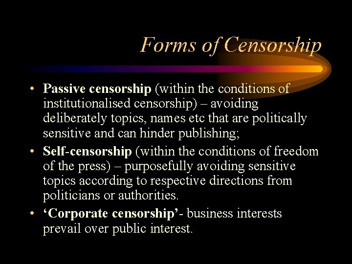 Forms of Censorship • Passive censorship (within the conditions of institutionalised censorship) – avoiding