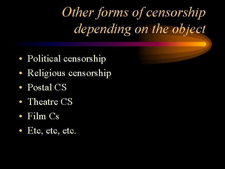Other forms of censorship depending on the object • • • Political censorship Religious