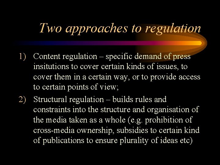 Two approaches to regulation 1) Content regulation – specific demand of press insitutions to