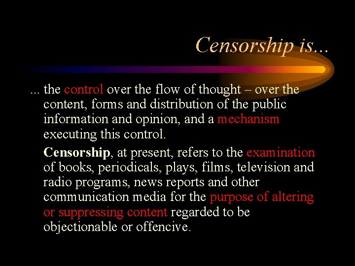 Censorship is. . . the control over the flow of thought – over the