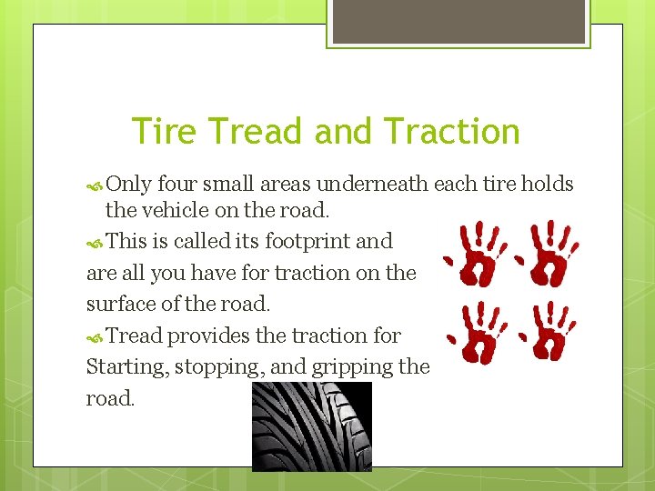 Tire Tread and Traction Only four small areas underneath each tire holds the vehicle