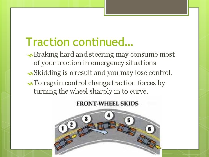 Traction continued… Braking hard and steering may consume most of your traction in emergency