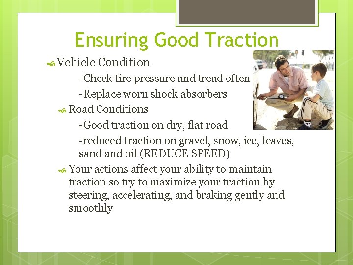 Ensuring Good Traction Vehicle Condition -Check tire pressure and tread often -Replace worn shock