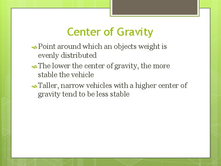 Center of Gravity Point around which an objects weight is evenly distributed The lower