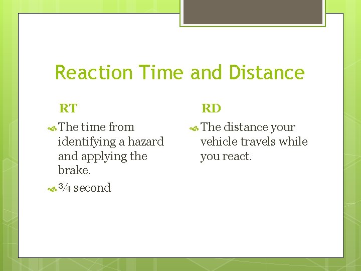 Reaction Time and Distance RT RD The time from identifying a hazard and applying