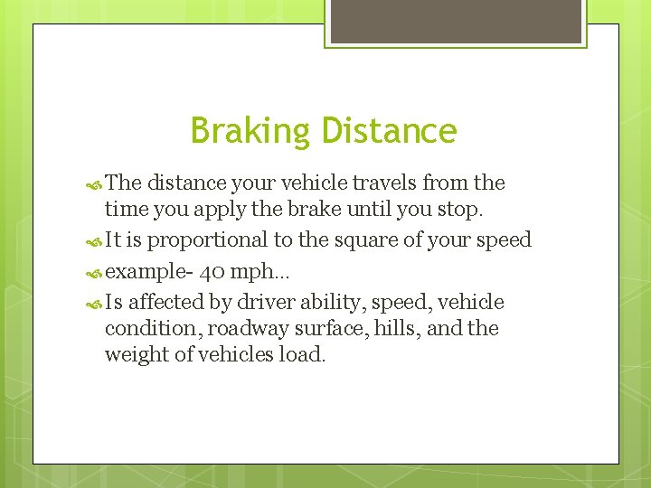 Braking Distance The distance your vehicle travels from the time you apply the brake