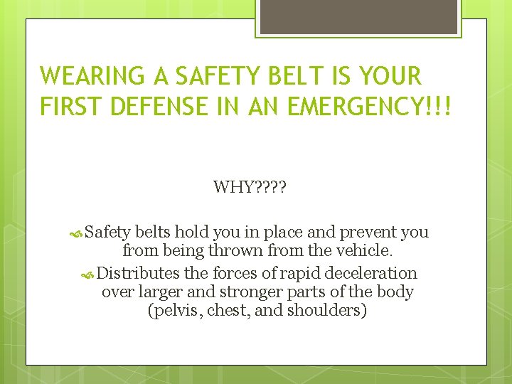 WEARING A SAFETY BELT IS YOUR FIRST DEFENSE IN AN EMERGENCY!!! WHY? ? Safety