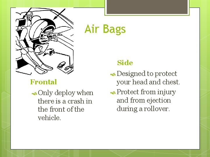 Air Bags Side Designed Frontal Only deploy when there is a crash in the