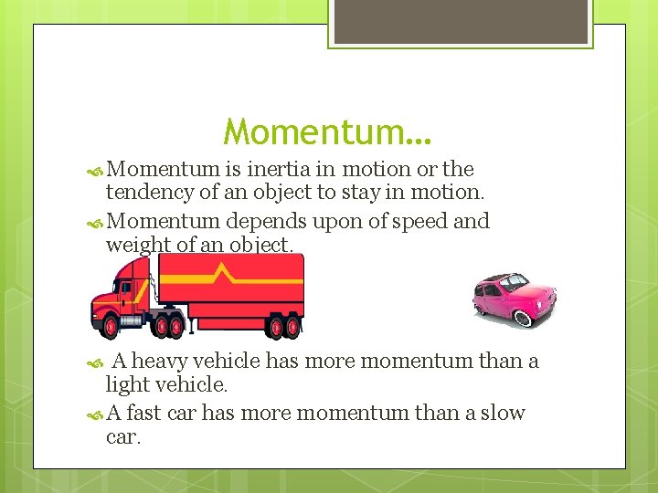 Momentum… Momentum is inertia in motion or the tendency of an object to stay