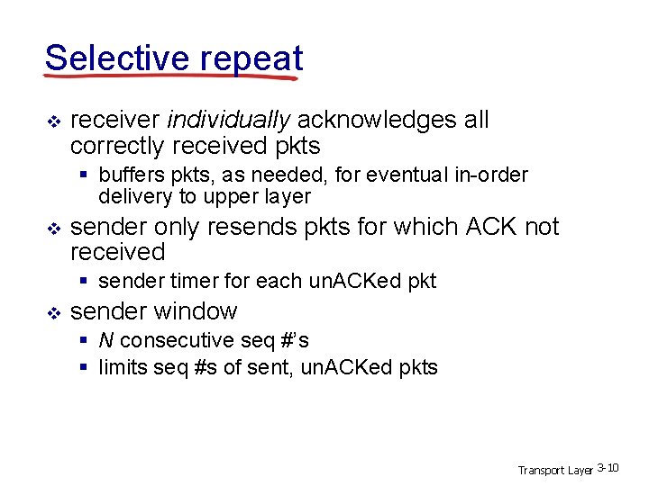 Selective repeat v receiver individually acknowledges all correctly received pkts § buffers pkts, as