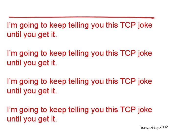 I’m going to keep telling you this TCP joke until you get it. Transport