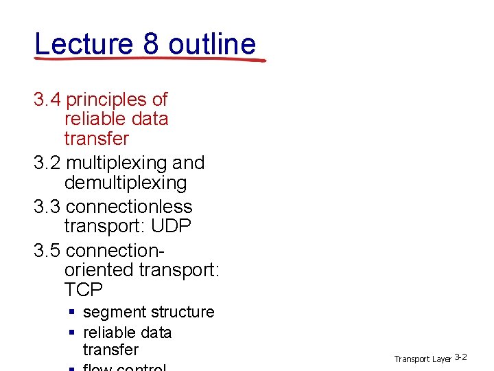 Lecture 8 outline 3. 4 principles of reliable data transfer 3. 2 multiplexing and