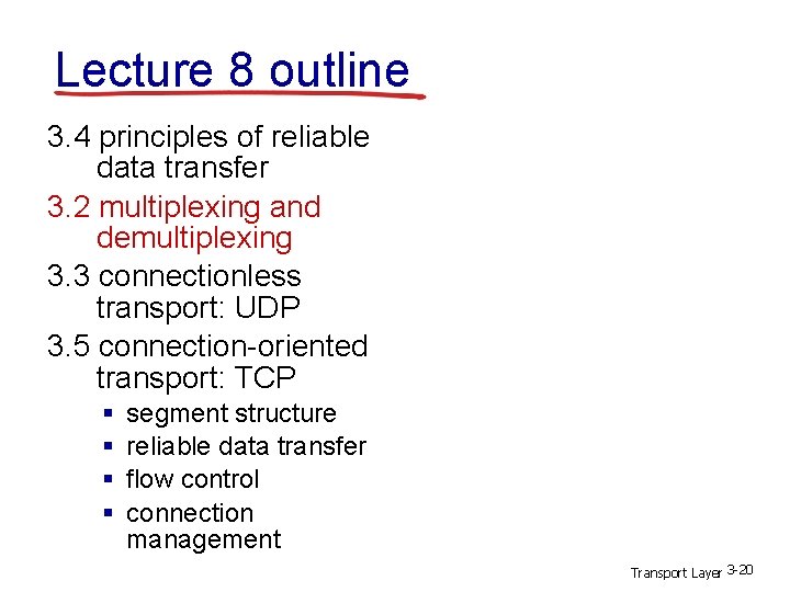 Lecture 8 outline 3. 4 principles of reliable data transfer 3. 2 multiplexing and