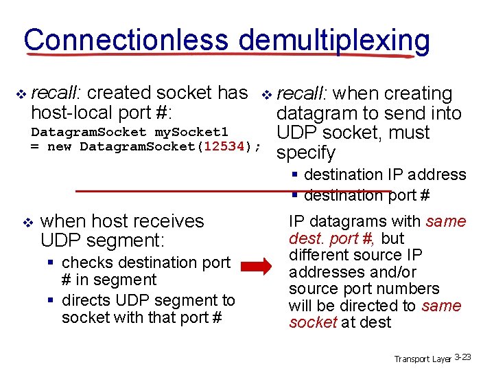 Connectionless demultiplexing v recall: created socket has host-local port #: v Datagram. Socket my.