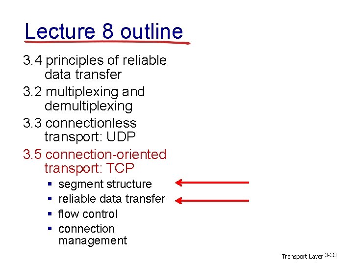 Lecture 8 outline 3. 4 principles of reliable data transfer 3. 2 multiplexing and