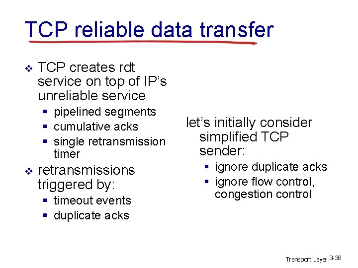 TCP reliable data transfer v TCP creates rdt service on top of IP’s unreliable