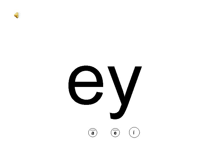 ey a e ĭ 