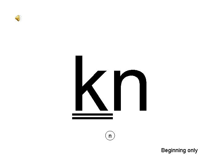 kn n Beginning only 