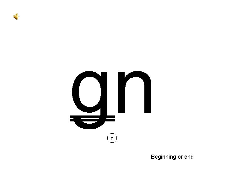 gn n Beginning or end 