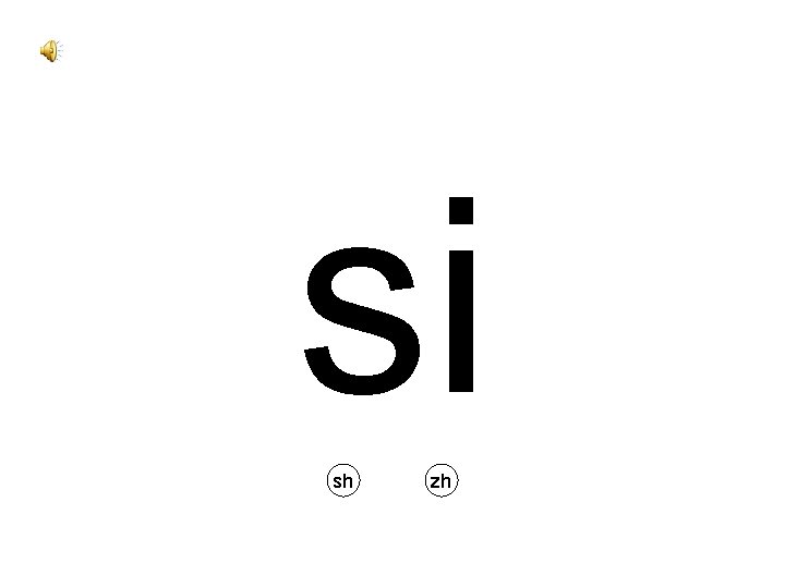 si sh zh 