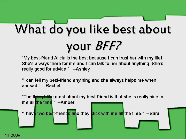 What do you like best about your BFF? “My best-friend Alicia is the best