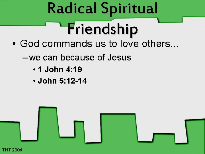 Radical Spiritual Friendship • God commands us to love others. . . – we