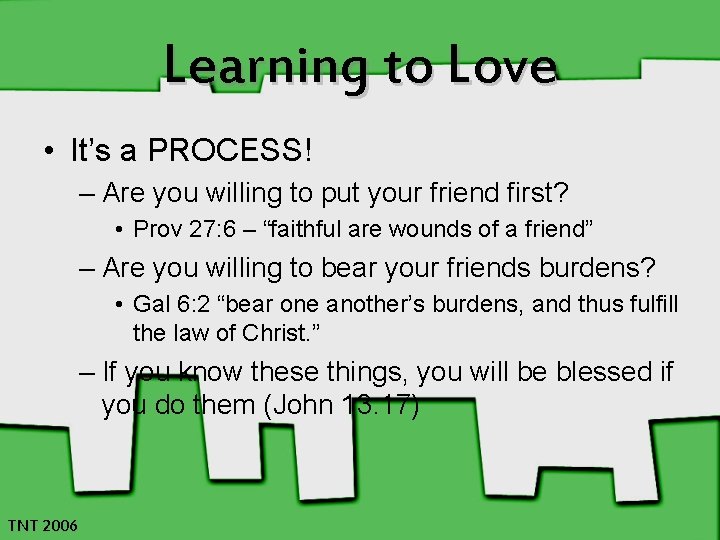 Learning to Love • It’s a PROCESS! – Are you willing to put your