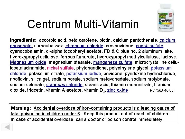 Centrum Multi-Vitamin Ingredients: ascorbic acid, beta carotene, biotin, calcium pantothenate, calcium phosphate, carnauba wax,