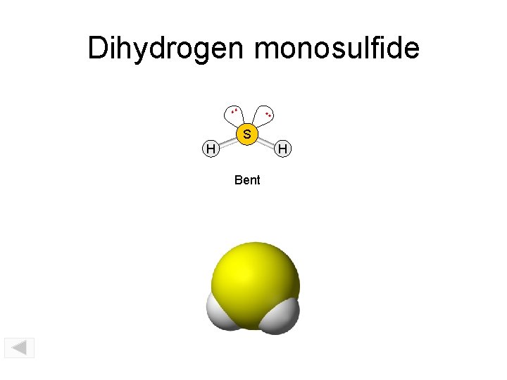 Dihydrogen monosulfide. . SO 2 S H H Bent 