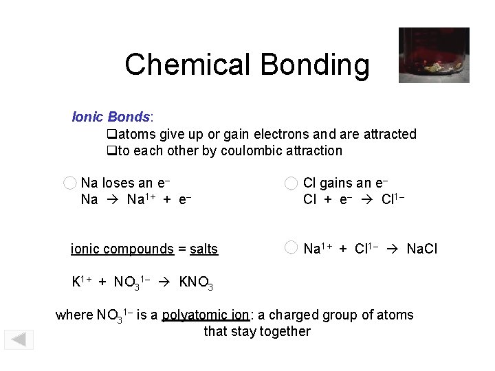 Chemical Bonding Ionic Bonds: atoms give up or gain electrons and are attracted to