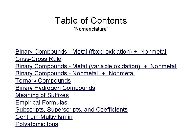 Table of Contents ‘Nomenclature’ Binary Compounds - Metal (fixed oxidation) + Nonmetal Criss-Cross Rule