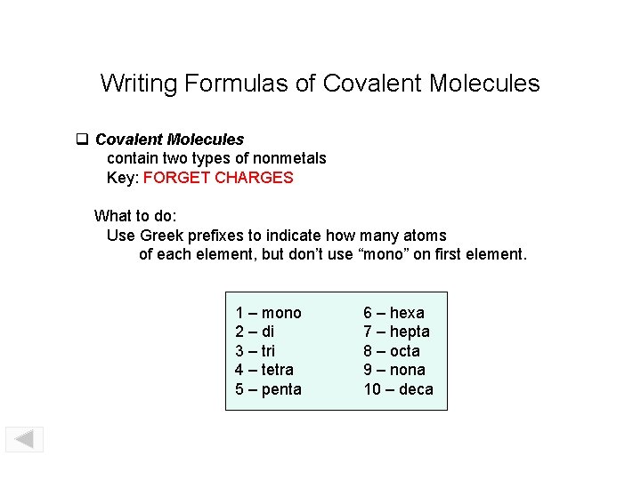 Writing Formulas of Covalent Molecules contain two types of nonmetals Key: FORGET CHARGES What