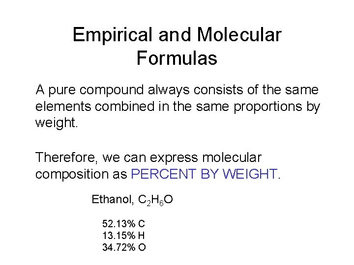 Empirical and Molecular Formulas A pure compound always consists of the same elements combined