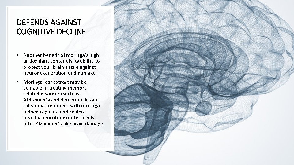 DEFENDS AGAINST COGNITIVE DECLINE • Another benefit of moringa’s high antioxidant content is its