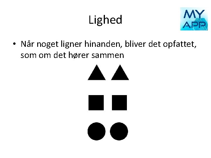 Lighed • Når noget ligner hinanden, bliver det opfattet, som om det hører sammen