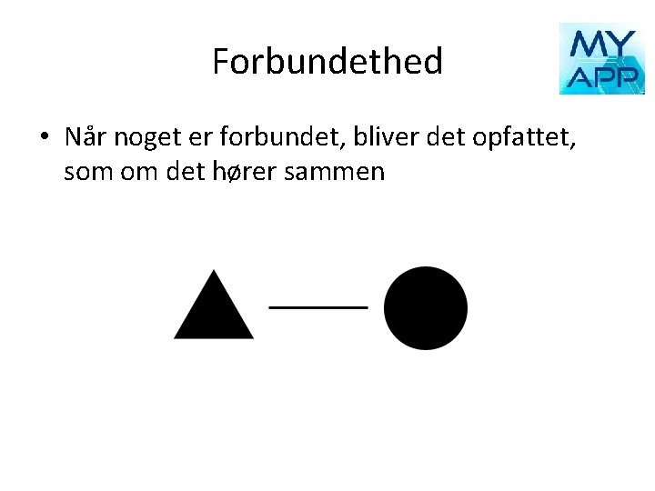 Forbundethed • Når noget er forbundet, bliver det opfattet, som om det hører sammen