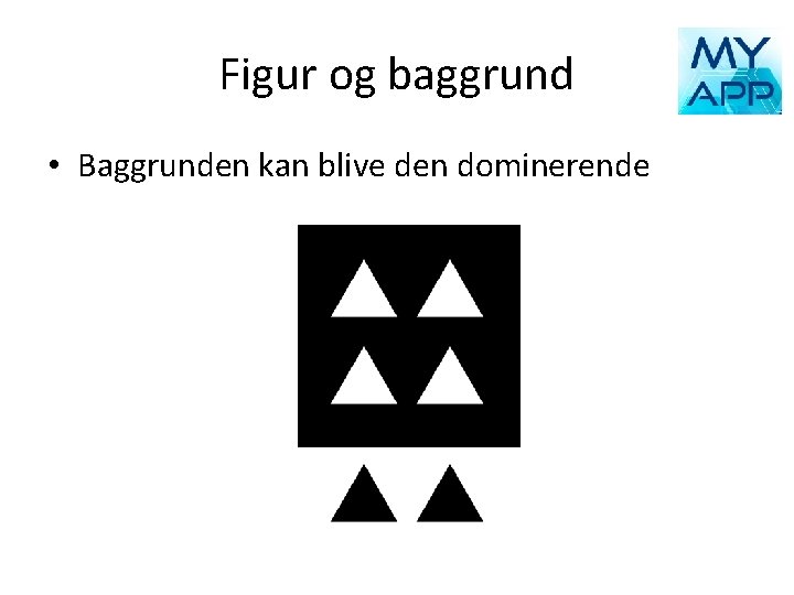 Figur og baggrund • Baggrunden kan blive den dominerende 