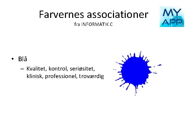 Farvernes associationer fra INFORMATIK C • Blå – Kvalitet, kontrol, seriøsitet, klinisk, professionel, troværdig