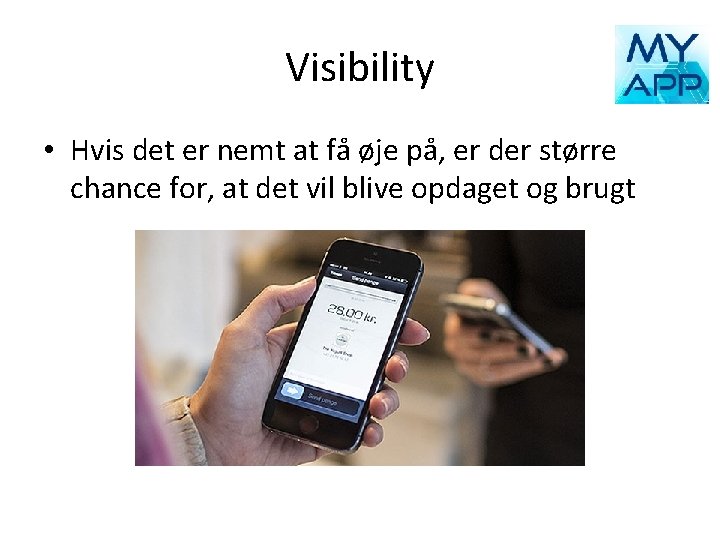 Visibility • Hvis det er nemt at få øje på, er der større chance