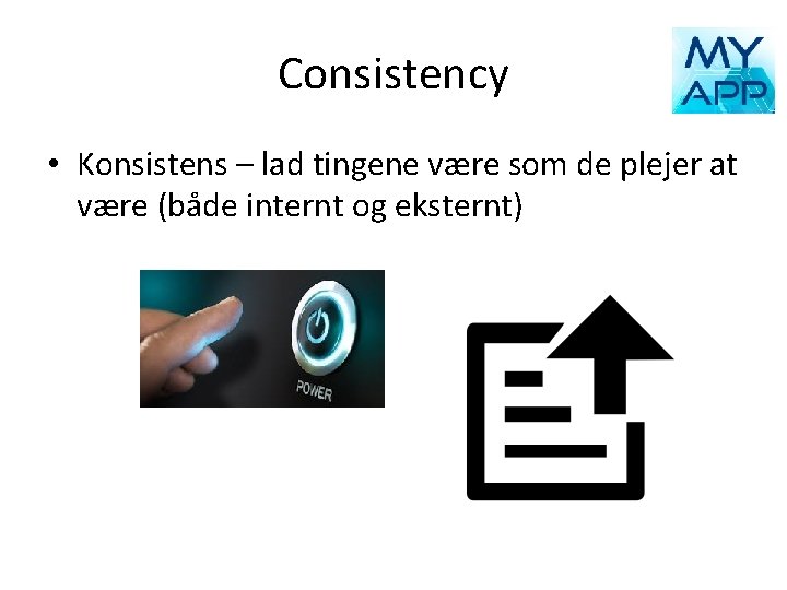 Consistency • Konsistens – lad tingene være som de plejer at være (både internt