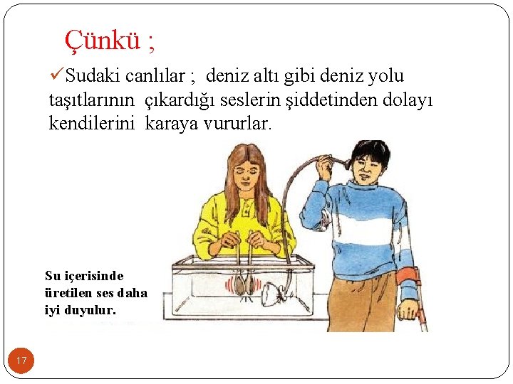  Çünkü ; üSudaki canlılar ; deniz altı gibi deniz yolu taşıtlarının çıkardığı seslerin