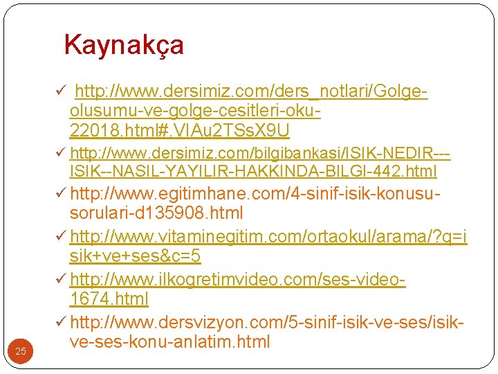 Kaynakça ü http: //www. dersimiz. com/ders_notlari/Golge- olusumu-ve-golge-cesitleri-oku 22018. html#. VIAu 2 TSs. X 9