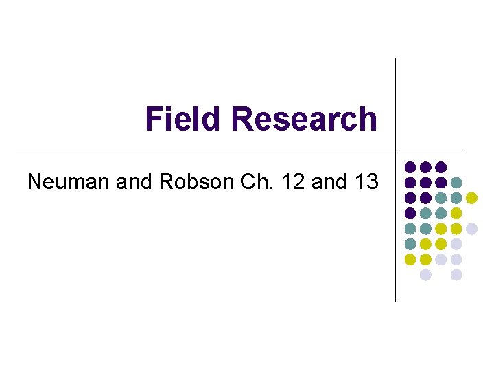 Field Research Neuman and Robson Ch. 12 and 13 